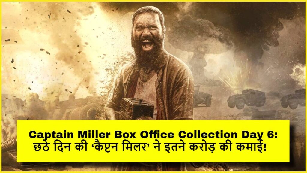 Captain Miller Box Office Collection Day 6