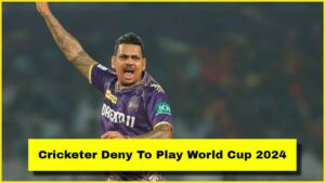 Cricketer Deny To Play World Cup 2024